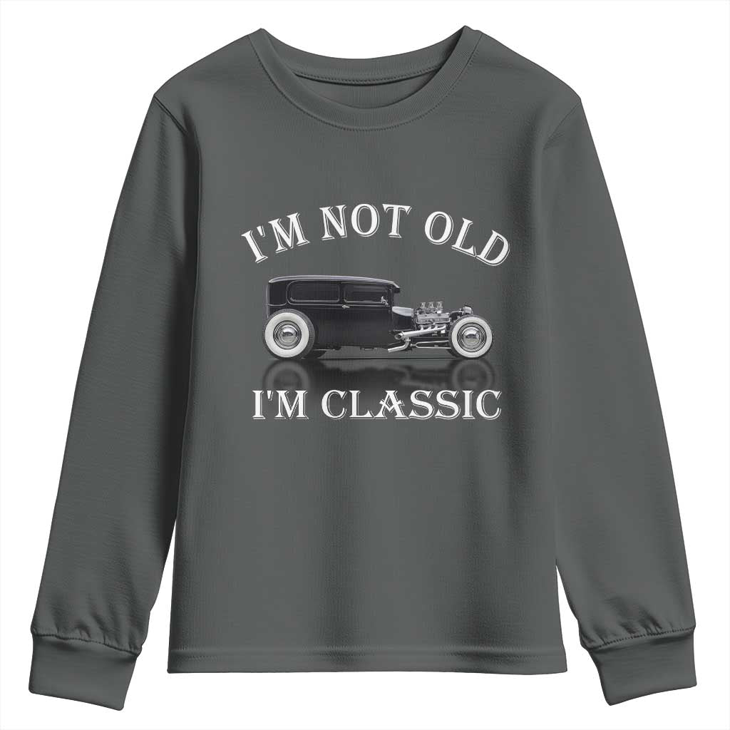 I'm Not Old I'm Classic Youth Sweatshirt Traditional Hot Rod Sedan Tudor Fordor