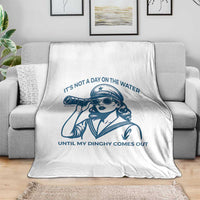 Funny Boat Captain Girl Throw Blanket It Is Not A Day On The Lake Until My Dinghy Comes Out - Wonder Print Shop