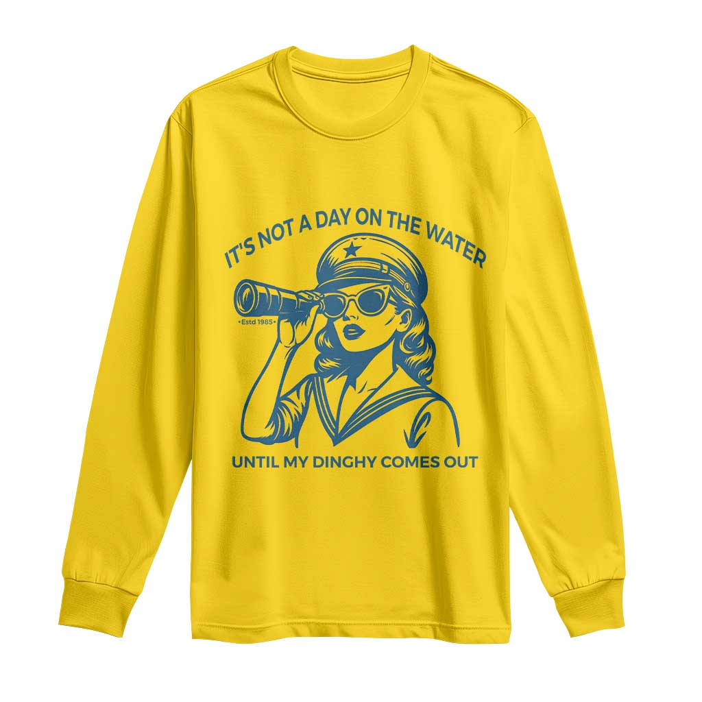 Funny Boat Captain Girl Long Sleeve Shirt It Is Not A Day On The Lake Until My Dinghy Comes Out - Wonder Print Shop