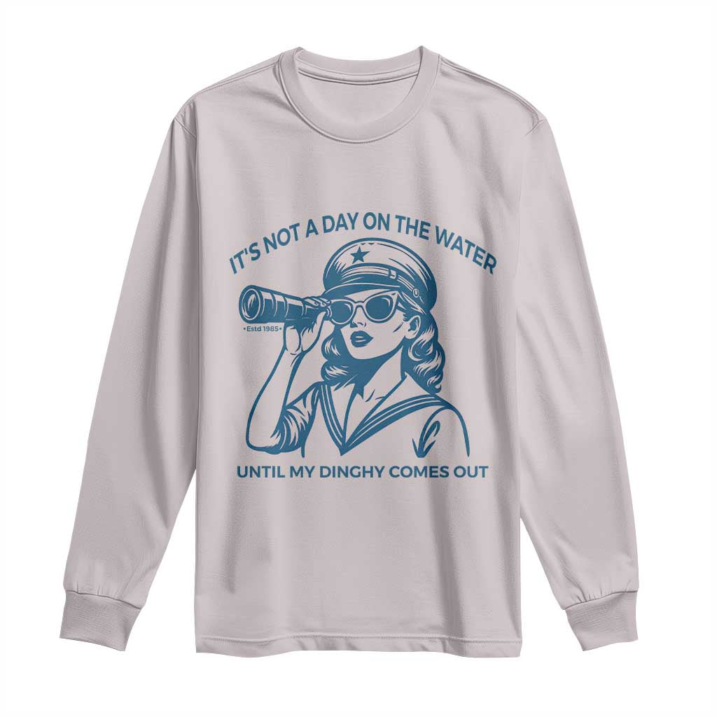 Funny Boat Captain Girl Long Sleeve Shirt It Is Not A Day On The Lake Until My Dinghy Comes Out - Wonder Print Shop