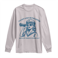 Funny Boat Captain Girl Long Sleeve Shirt It Is Not A Day On The Lake Until My Dinghy Comes Out - Wonder Print Shop