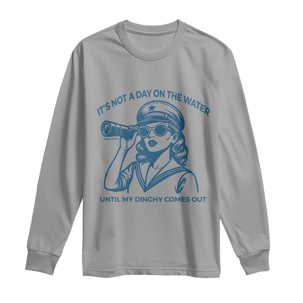 Funny Boat Captain Girl Long Sleeve Shirt It Is Not A Day On The Lake Until My Dinghy Comes Out - Wonder Print Shop