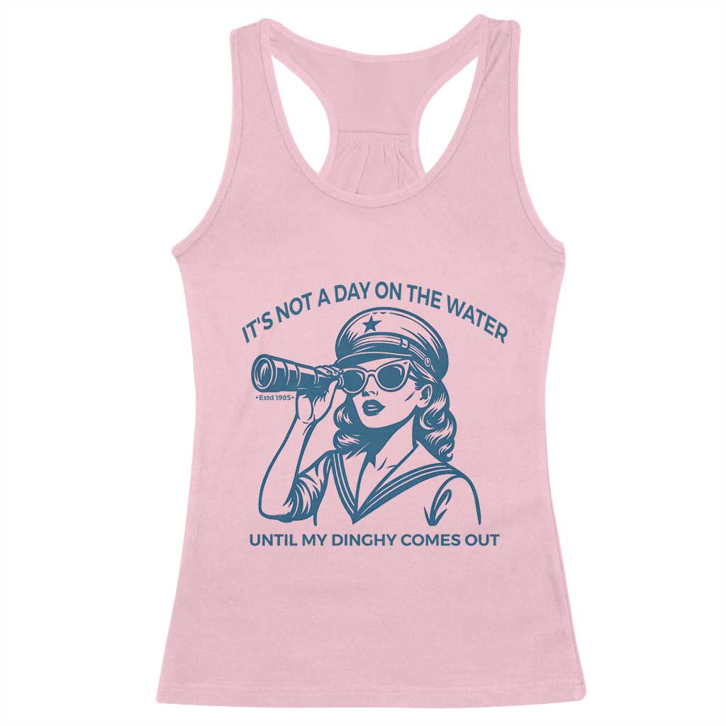 Funny Boat Captain Girl Racerback Tank Top It Is Not A Day On The Lake Until My Dinghy Comes Out - Wonder Print Shop