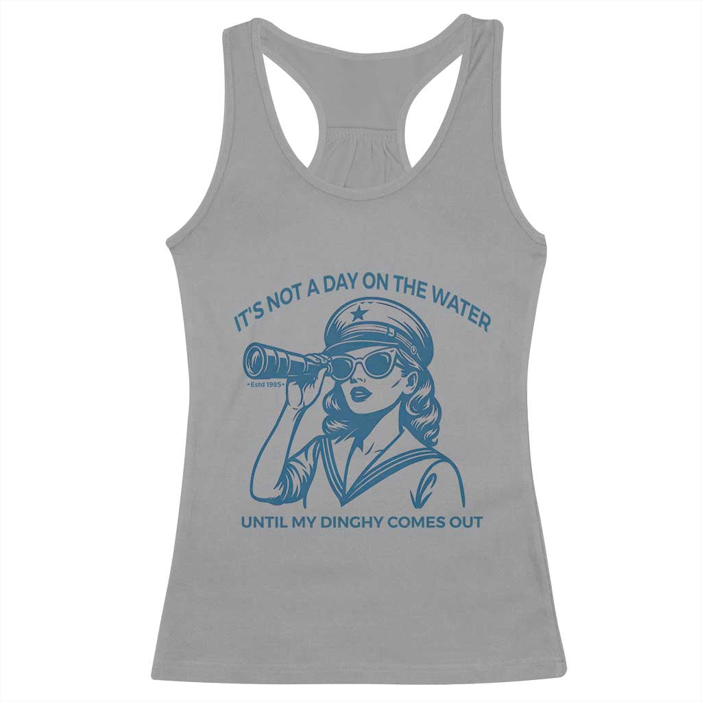 Funny Boat Captain Girl Racerback Tank Top It Is Not A Day On The Lake Until My Dinghy Comes Out - Wonder Print Shop