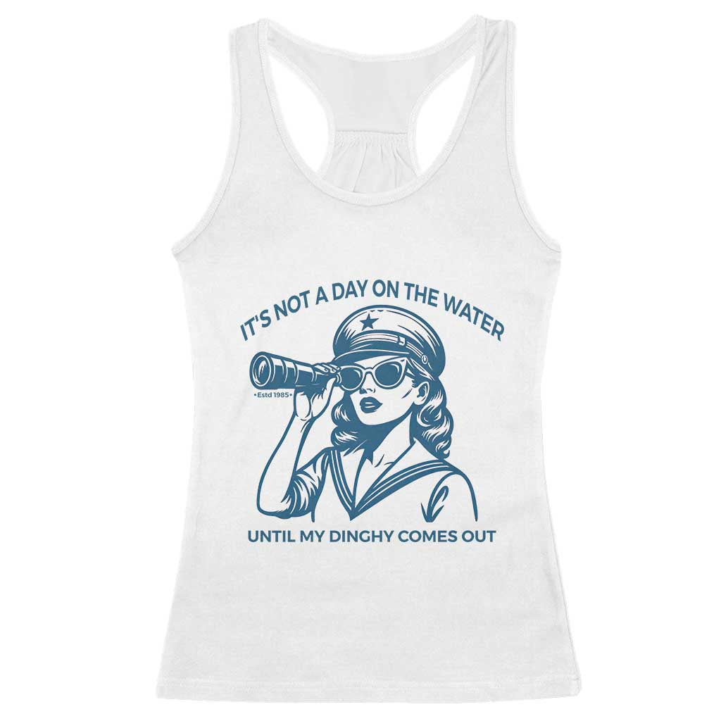 Funny Boat Captain Girl Racerback Tank Top It Is Not A Day On The Lake Until My Dinghy Comes Out - Wonder Print Shop