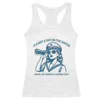 Funny Boat Captain Girl Racerback Tank Top It Is Not A Day On The Lake Until My Dinghy Comes Out - Wonder Print Shop