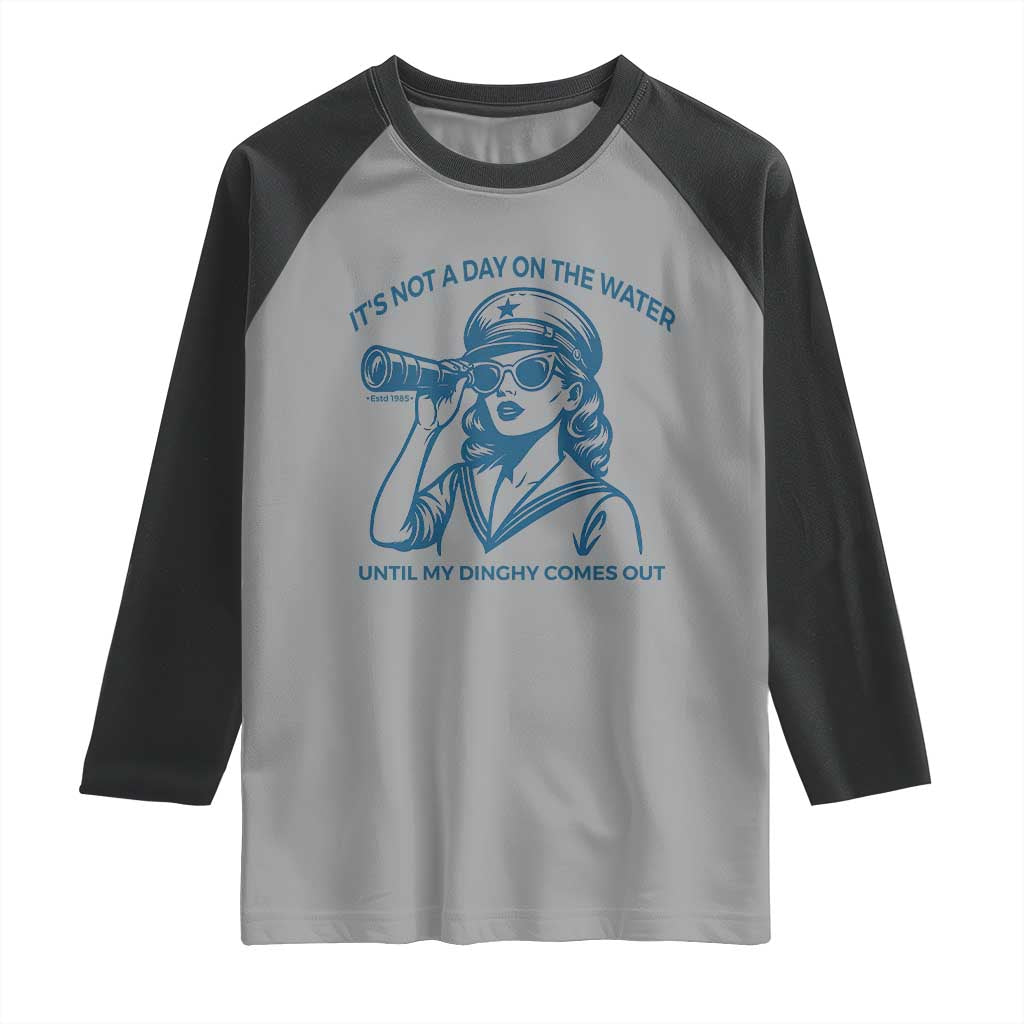 Funny Boat Captain Girl Raglan Shirt It Is Not A Day On The Lake Until My Dinghy Comes Out - Wonder Print Shop