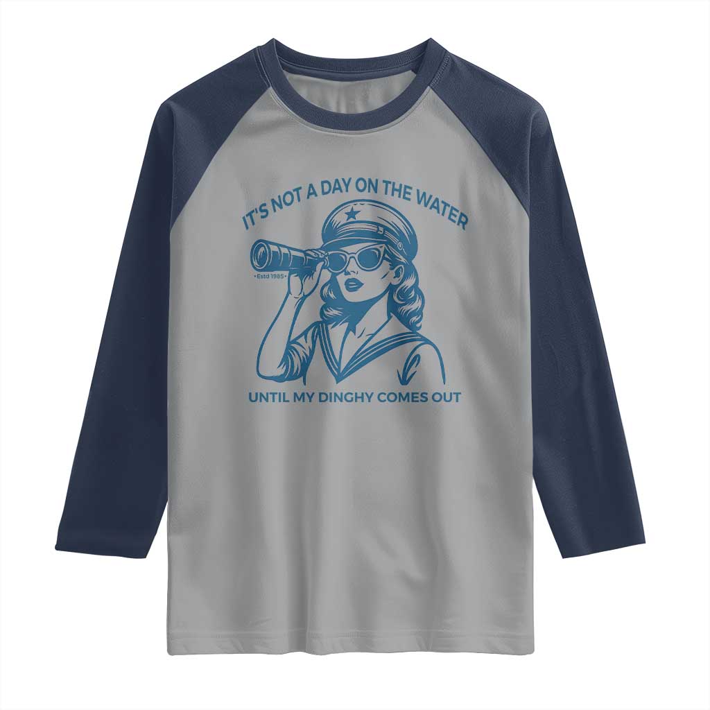 Funny Boat Captain Girl Raglan Shirt It Is Not A Day On The Lake Until My Dinghy Comes Out - Wonder Print Shop