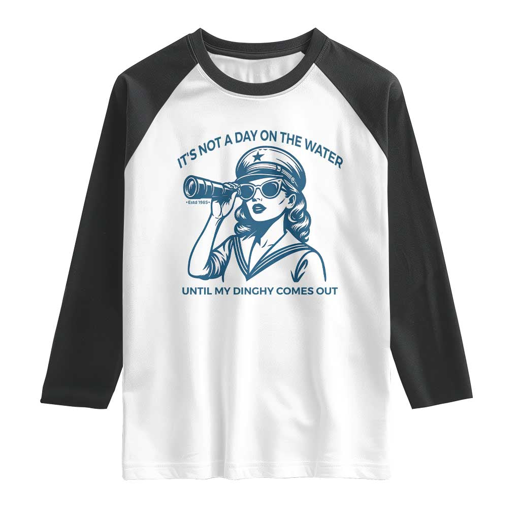 Funny Boat Captain Girl Raglan Shirt It Is Not A Day On The Lake Until My Dinghy Comes Out - Wonder Print Shop