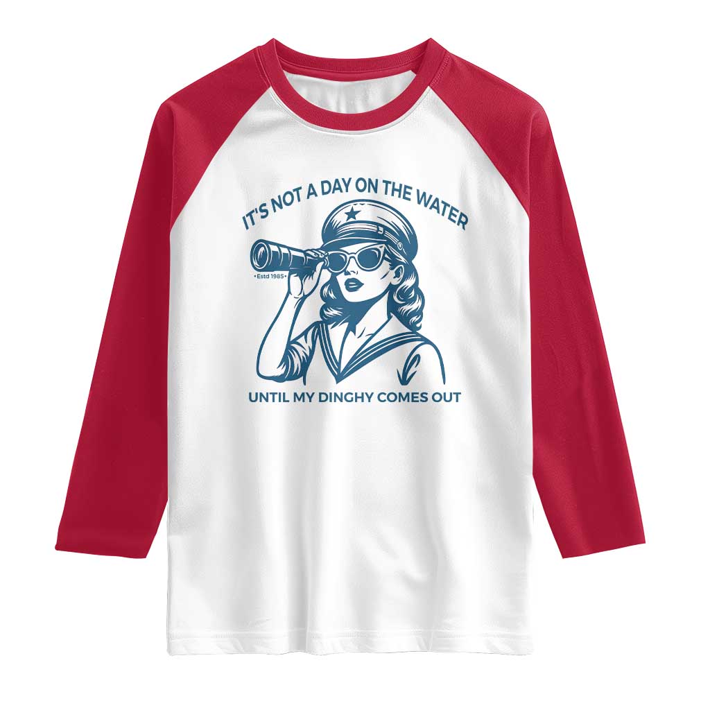Funny Boat Captain Girl Raglan Shirt It Is Not A Day On The Lake Until My Dinghy Comes Out - Wonder Print Shop