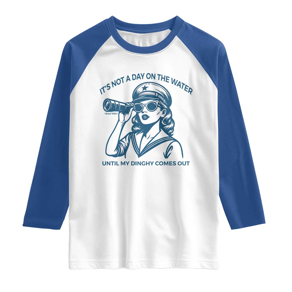 Funny Boat Captain Girl Raglan Shirt It Is Not A Day On The Lake Until My Dinghy Comes Out - Wonder Print Shop