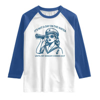 Funny Boat Captain Girl Raglan Shirt It Is Not A Day On The Lake Until My Dinghy Comes Out - Wonder Print Shop