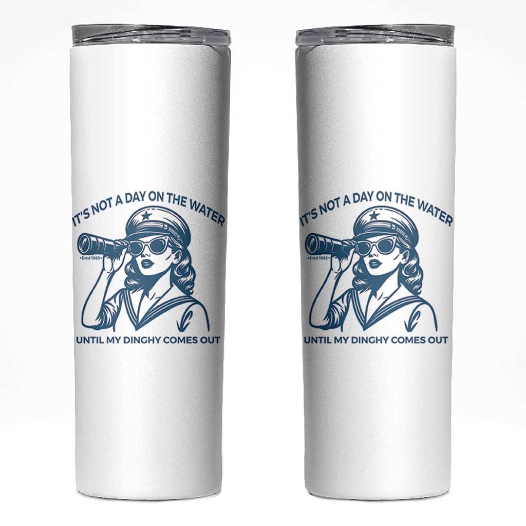Funny Boat Captain Girl Skinny Tumbler It Is Not A Day On The Lake Until My Dinghy Comes Out - Wonder Print Shop