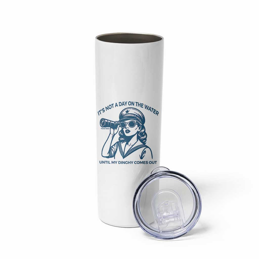 Funny Boat Captain Girl Skinny Tumbler It Is Not A Day On The Lake Until My Dinghy Comes Out - Wonder Print Shop
