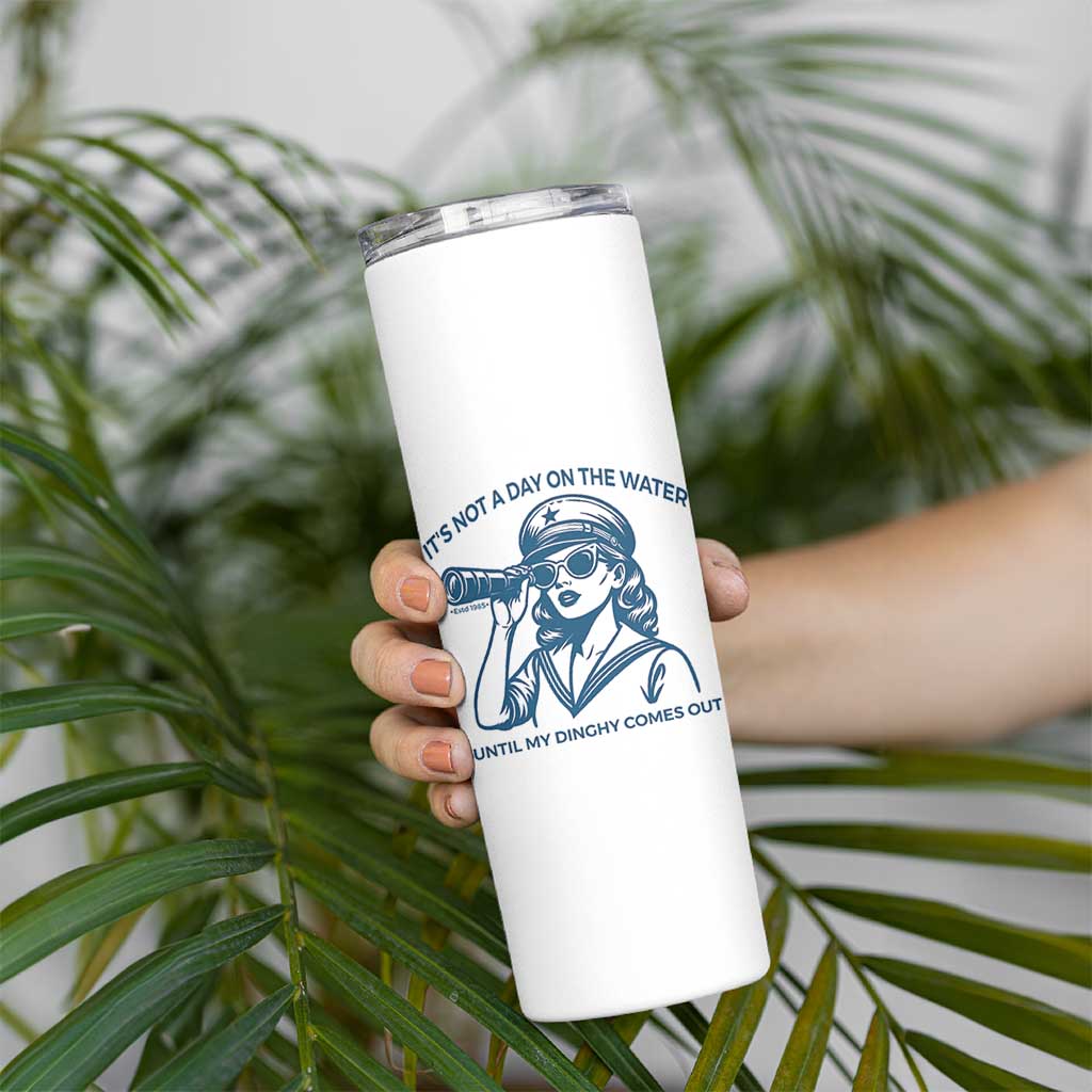 Funny Boat Captain Girl Skinny Tumbler It Is Not A Day On The Lake Until My Dinghy Comes Out - Wonder Print Shop
