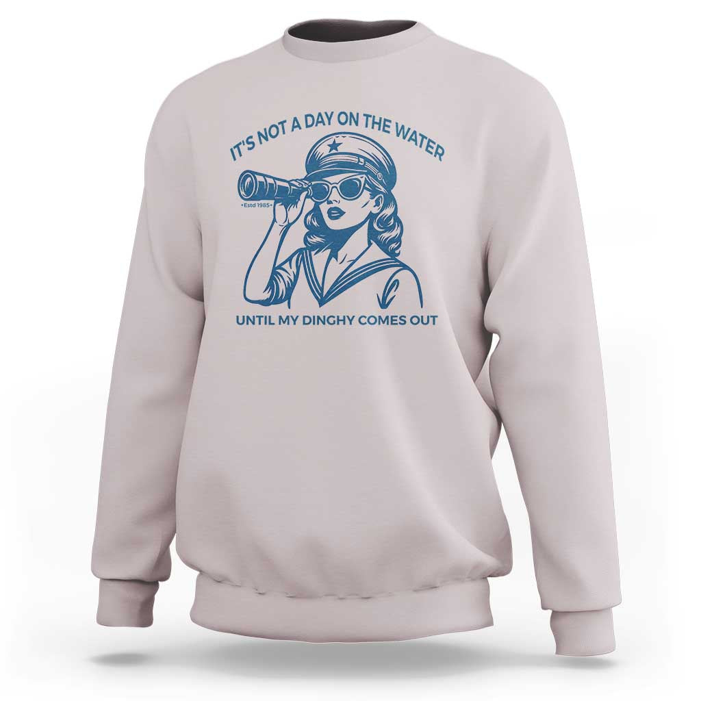 Funny Boat Captain Girl Sweatshirt It Is Not A Day On The Lake Until My Dinghy Comes Out - Wonder Print Shop