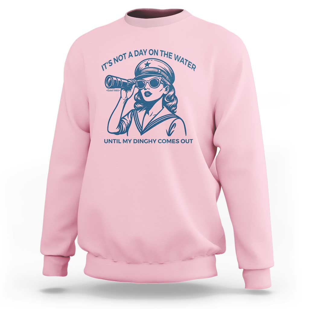 Funny Boat Captain Girl Sweatshirt It Is Not A Day On The Lake Until My Dinghy Comes Out - Wonder Print Shop
