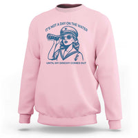 Funny Boat Captain Girl Sweatshirt It Is Not A Day On The Lake Until My Dinghy Comes Out - Wonder Print Shop