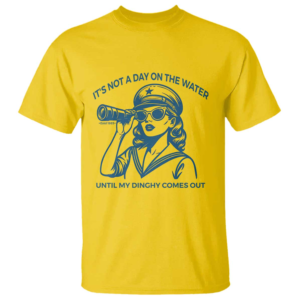 Funny Boat Captain Girl T Shirt It Is Not A Day On The Lake Until My Dinghy Comes Out - Wonder Print Shop