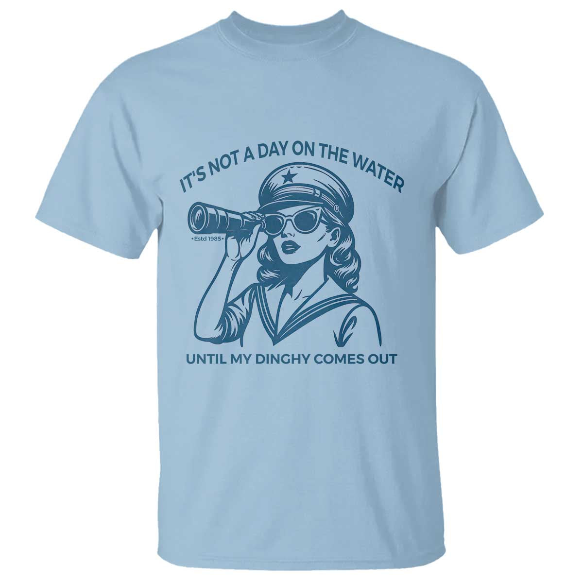 Funny Boat Captain Girl T Shirt It Is Not A Day On The Lake Until My Dinghy Comes Out - Wonder Print Shop
