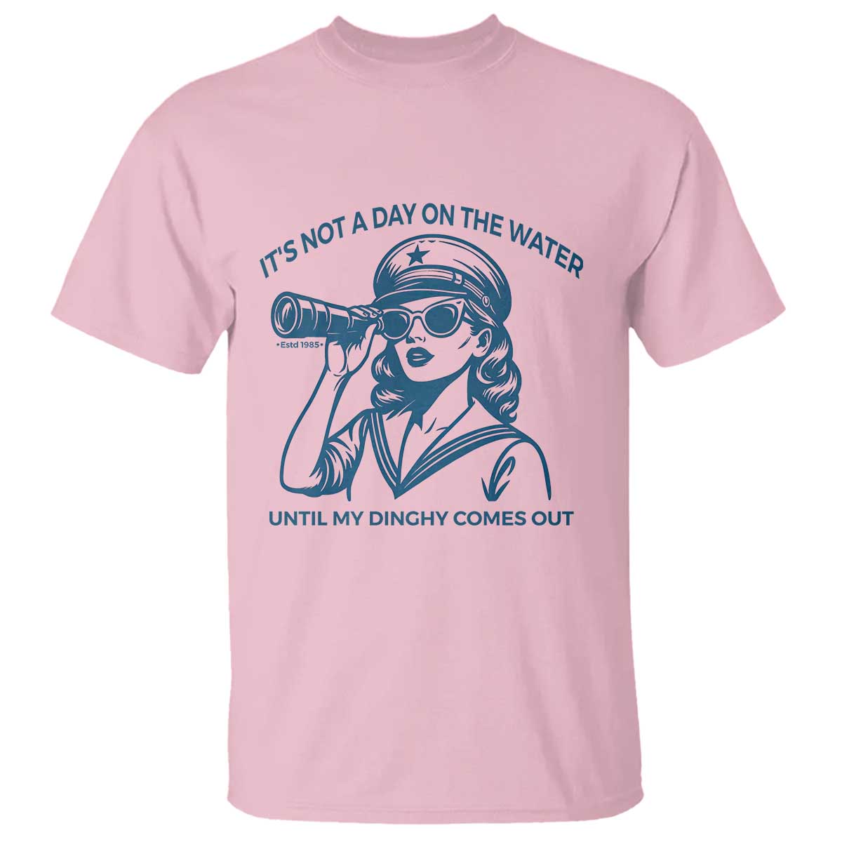 Funny Boat Captain Girl T Shirt It Is Not A Day On The Lake Until My Dinghy Comes Out - Wonder Print Shop