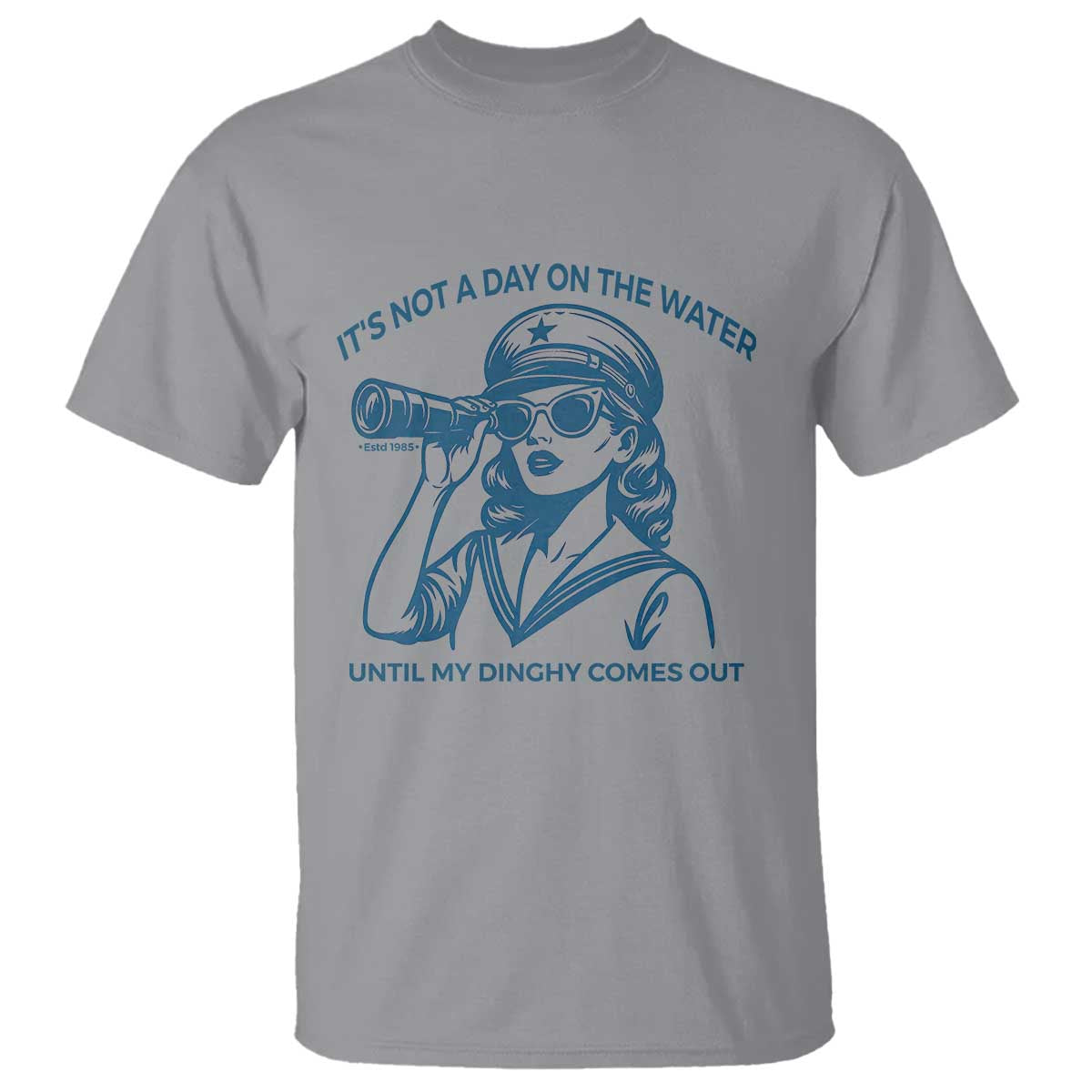 Funny Boat Captain Girl T Shirt It Is Not A Day On The Lake Until My Dinghy Comes Out - Wonder Print Shop