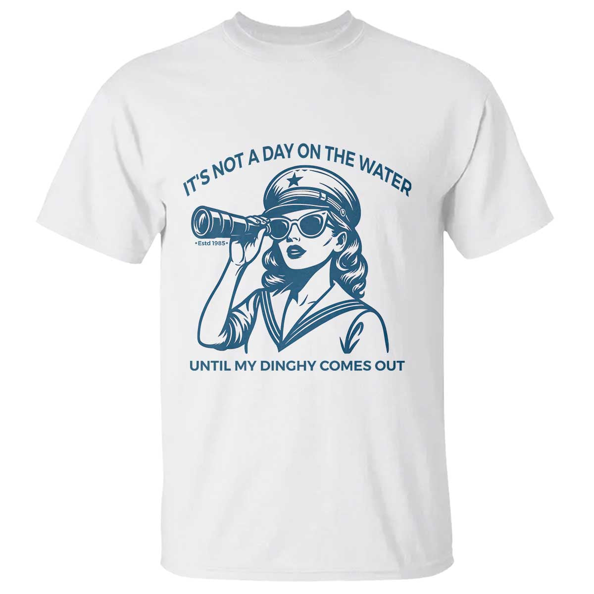 Funny Boat Captain Girl T Shirt It Is Not A Day On The Lake Until My Dinghy Comes Out - Wonder Print Shop