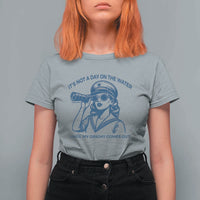 Funny Boat Captain Girl T Shirt For Women It Is Not A Day On The Lake Until My Dinghy Comes Out - Wonder Print Shop