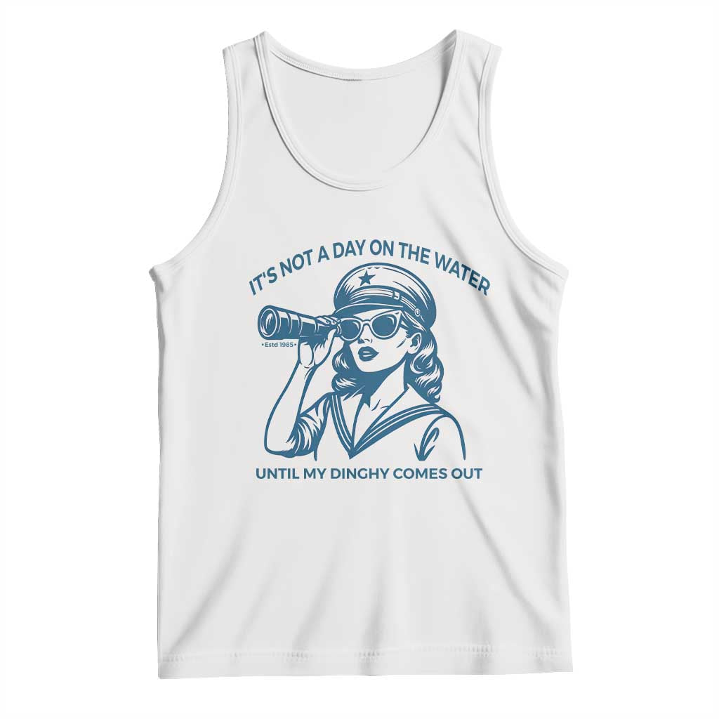 Funny Boat Captain Girl Tank Top It Is Not A Day On The Lake Until My Dinghy Comes Out - Wonder Print Shop