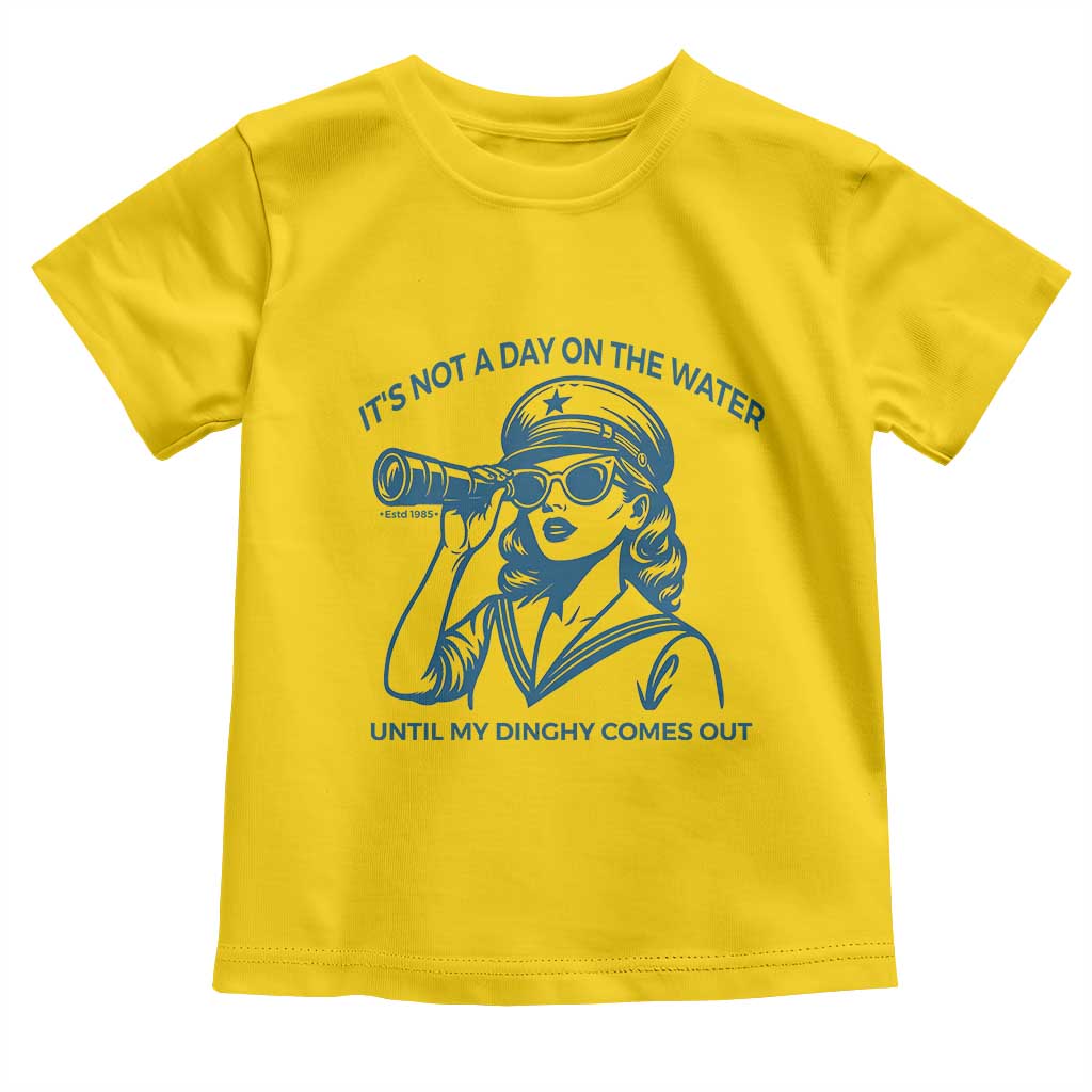 Funny Boat Captain Girl Toddler T Shirt It Is Not A Day On The Lake Until My Dinghy Comes Out - Wonder Print Shop