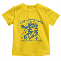 Funny Boat Captain Girl Toddler T Shirt It Is Not A Day On The Lake Until My Dinghy Comes Out - Wonder Print Shop