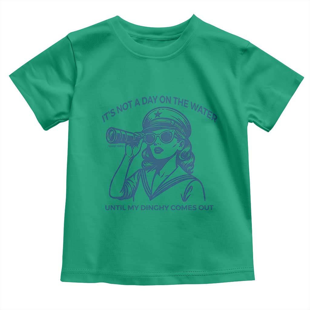 Funny Boat Captain Girl Toddler T Shirt It Is Not A Day On The Lake Until My Dinghy Comes Out - Wonder Print Shop