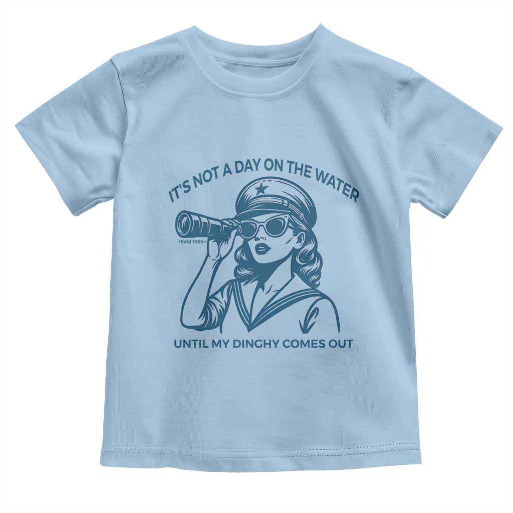 Funny Boat Captain Girl Toddler T Shirt It Is Not A Day On The Lake Until My Dinghy Comes Out - Wonder Print Shop