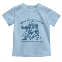 Funny Boat Captain Girl Toddler T Shirt It Is Not A Day On The Lake Until My Dinghy Comes Out - Wonder Print Shop