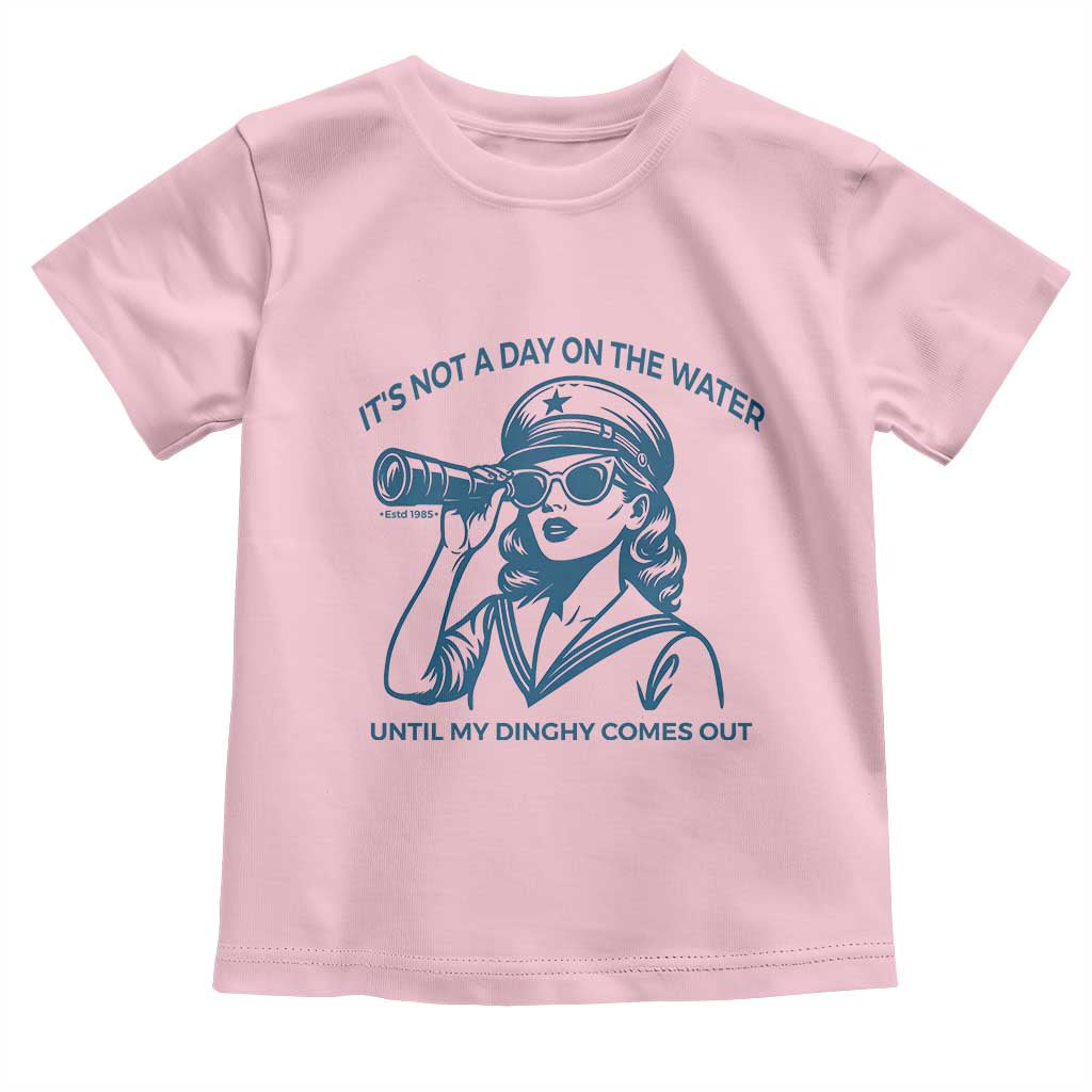 Funny Boat Captain Girl Toddler T Shirt It Is Not A Day On The Lake Until My Dinghy Comes Out - Wonder Print Shop