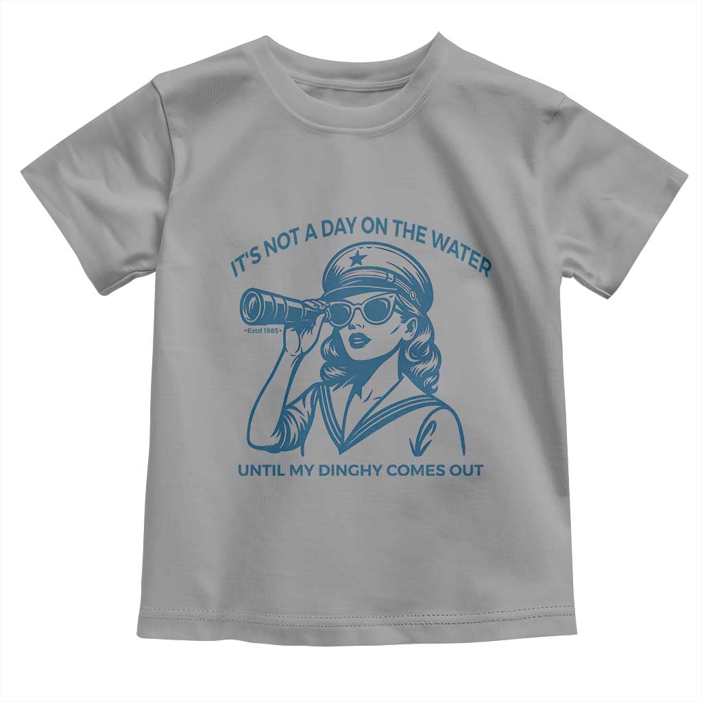 Funny Boat Captain Girl Toddler T Shirt It Is Not A Day On The Lake Until My Dinghy Comes Out - Wonder Print Shop