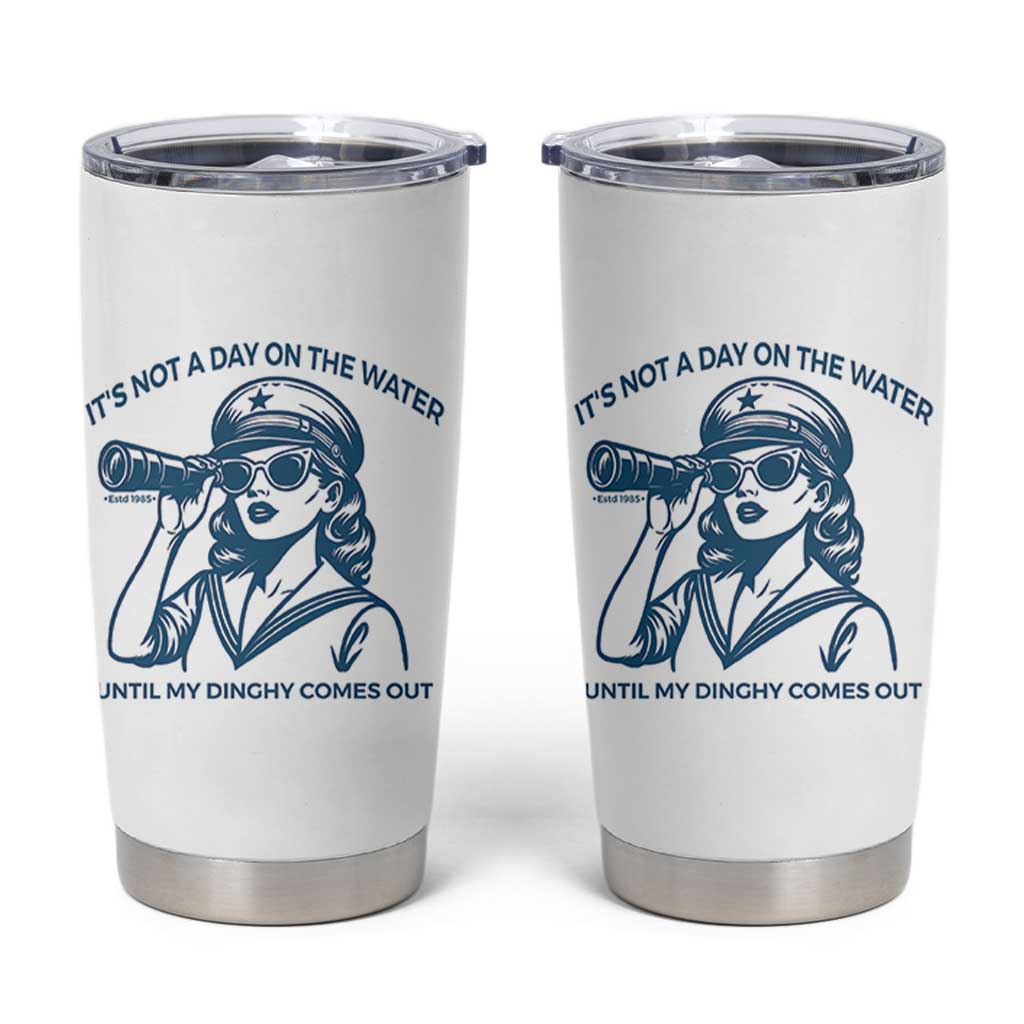 Funny Boat Captain Girl Tumbler Cup It Is Not A Day On The Lake Until My Dinghy Comes Out - Wonder Print Shop