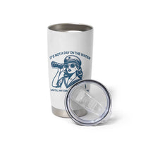 Funny Boat Captain Girl Tumbler Cup It Is Not A Day On The Lake Until My Dinghy Comes Out - Wonder Print Shop