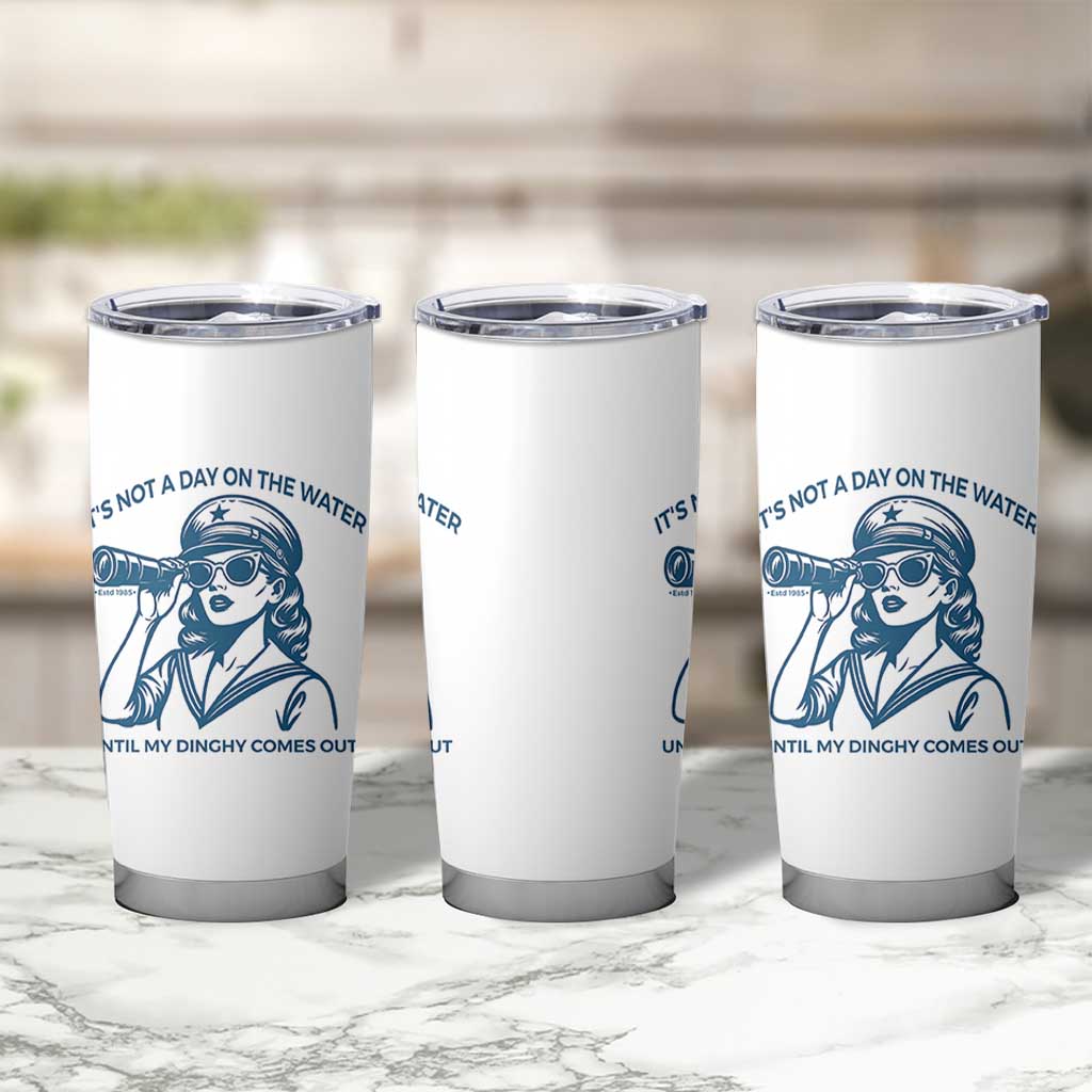 Funny Boat Captain Girl Tumbler Cup It Is Not A Day On The Lake Until My Dinghy Comes Out - Wonder Print Shop