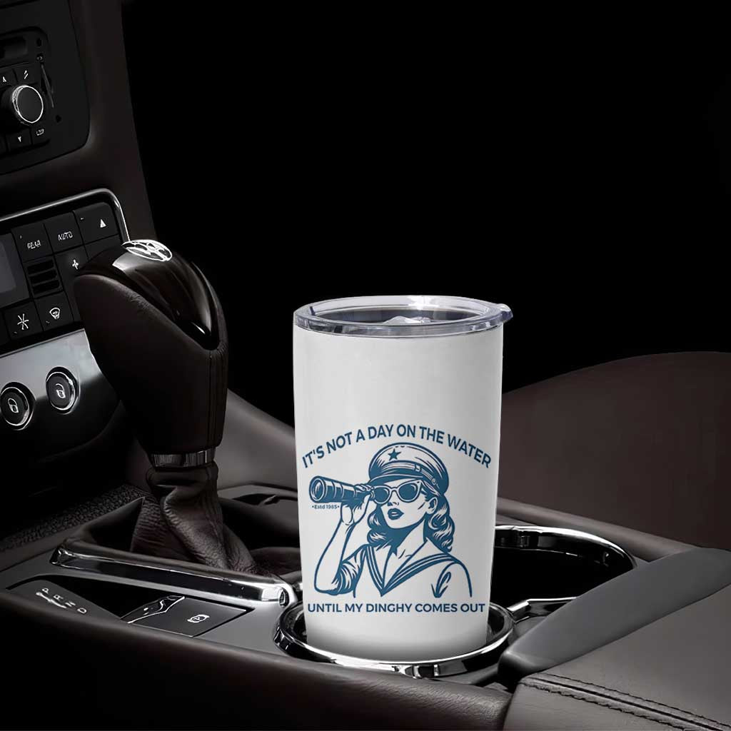 Funny Boat Captain Girl Tumbler Cup It Is Not A Day On The Lake Until My Dinghy Comes Out - Wonder Print Shop