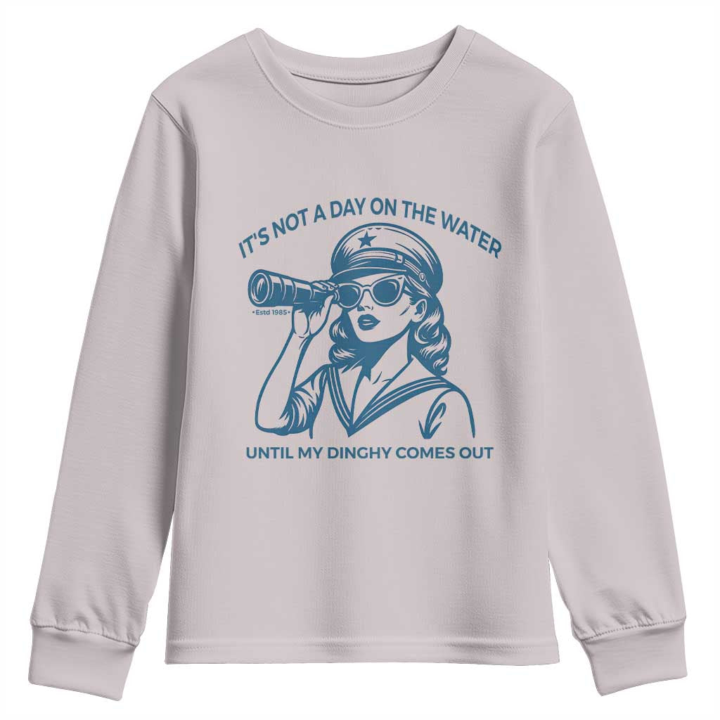 Funny Boat Captain Girl Youth Sweatshirt It Is Not A Day On The Lake Until My Dinghy Comes Out - Wonder Print Shop