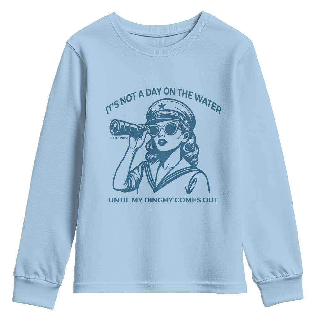 Funny Boat Captain Girl Youth Sweatshirt It Is Not A Day On The Lake Until My Dinghy Comes Out - Wonder Print Shop