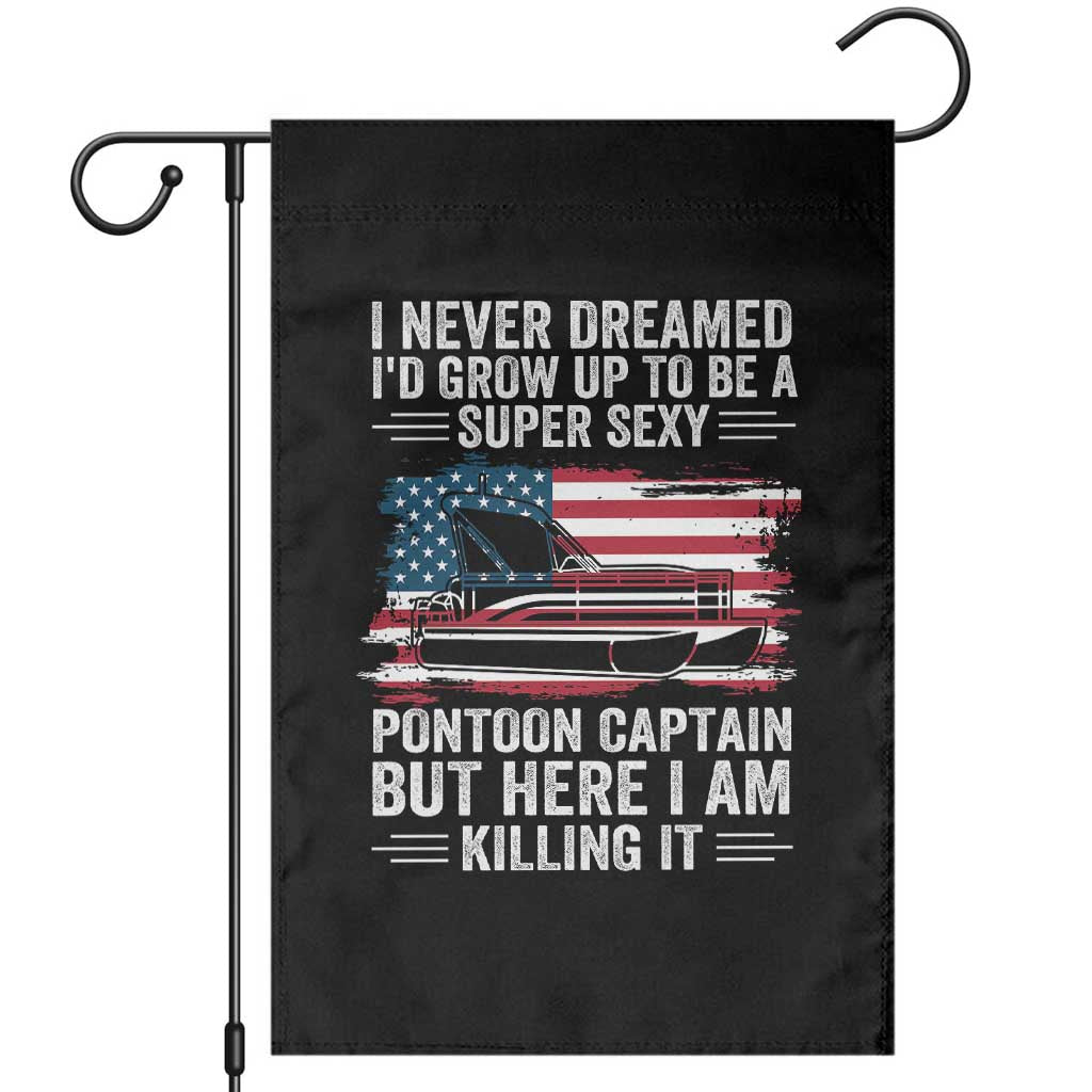 Funny Pontoon Captain Garden Flag I Never Dreamed I Would Grow Up To Be Super Sexy - Wonder Print Shop