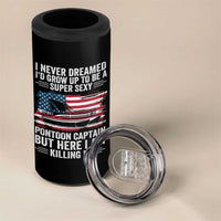 Funny Pontoon Captain 4 in 1 Can Cooler Tumbler I Never Dreamed I Would Grow Up To Be Super Sexy - Wonder Print Shop