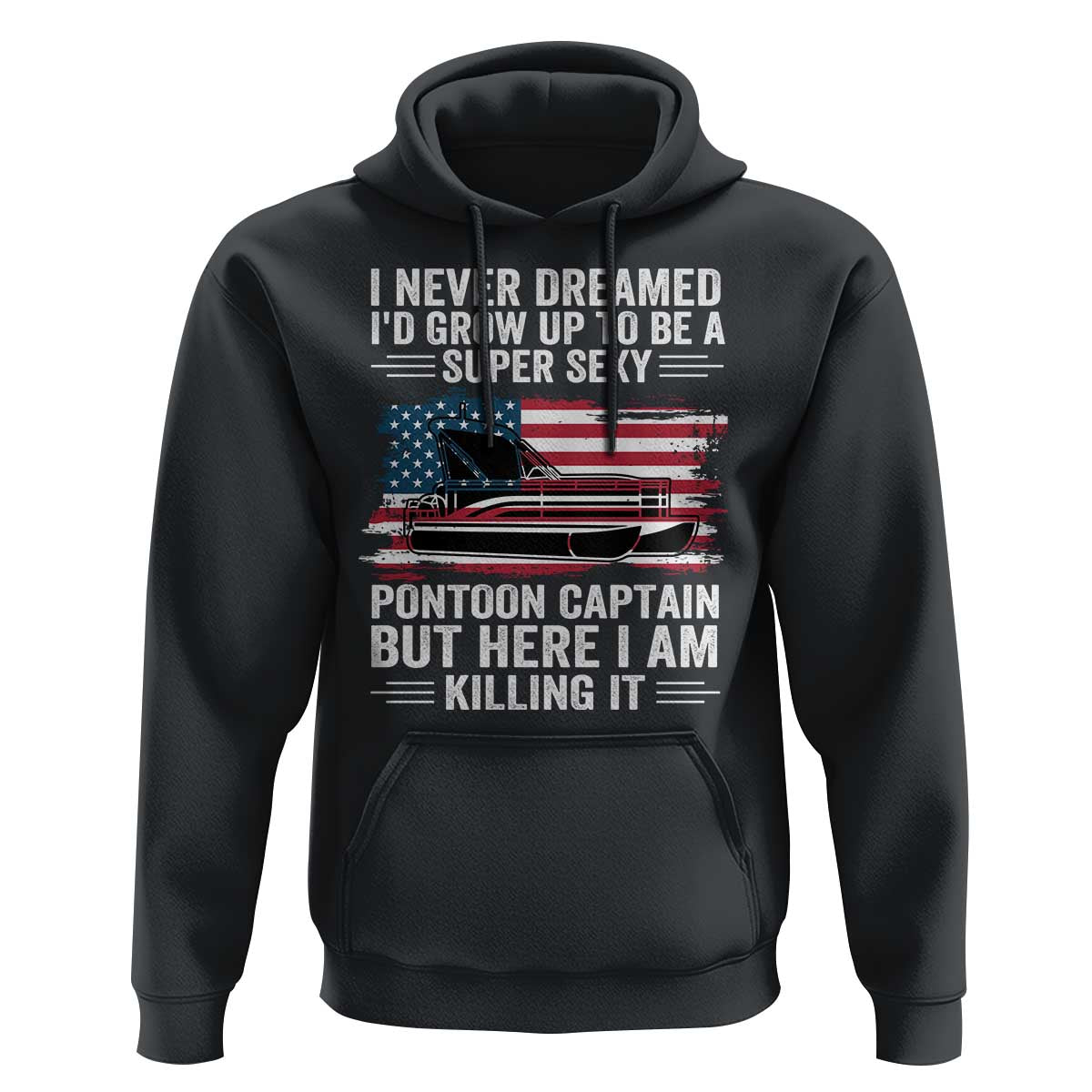 Funny Pontoon Captain Hoodie I Never Dreamed I Would Grow Up To Be Super Sexy - Wonder Print Shop