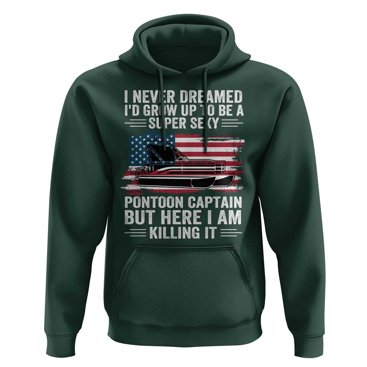 Funny Pontoon Captain Hoodie I Never Dreamed I Would Grow Up To Be Super Sexy - Wonder Print Shop