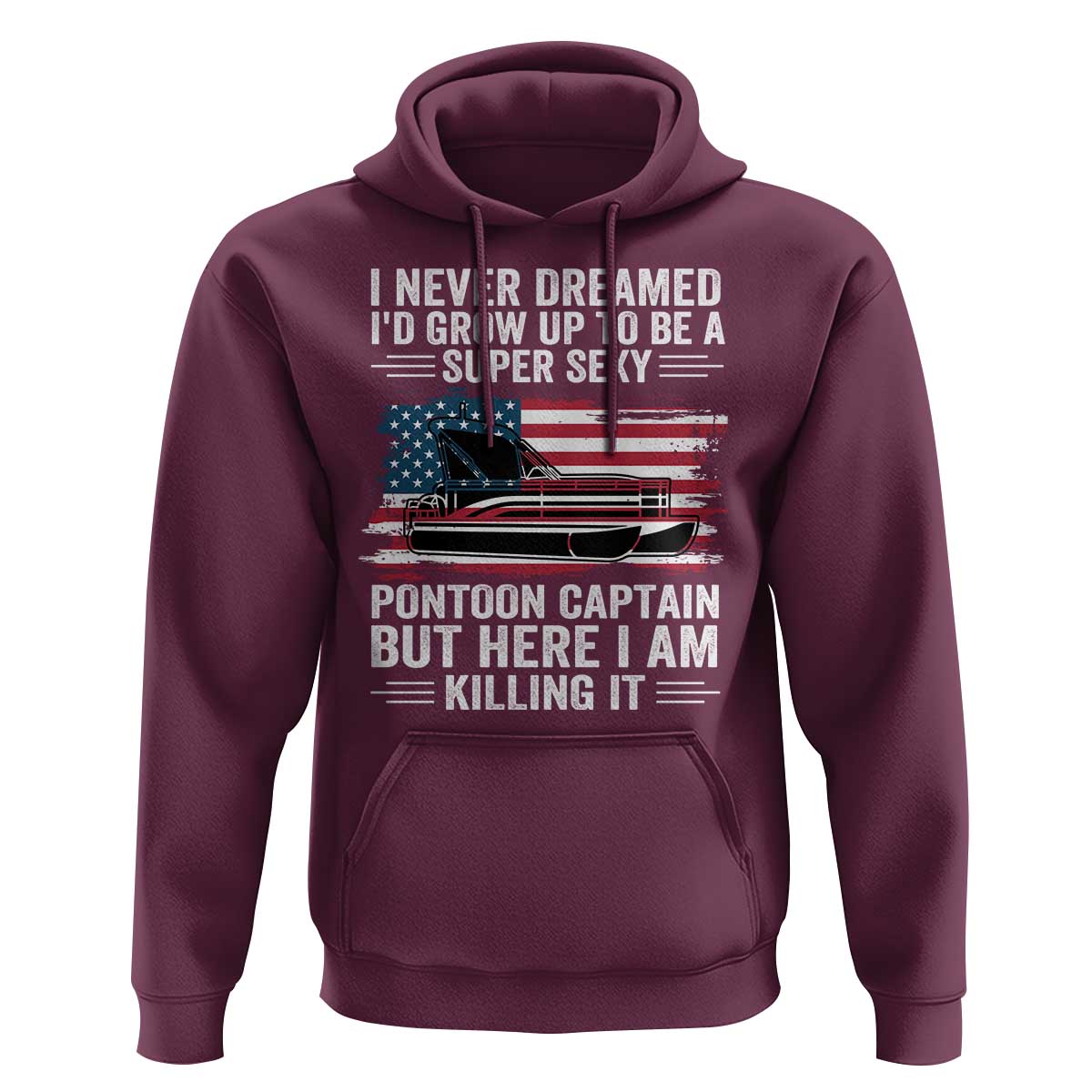 Funny Pontoon Captain Hoodie I Never Dreamed I Would Grow Up To Be Super Sexy - Wonder Print Shop