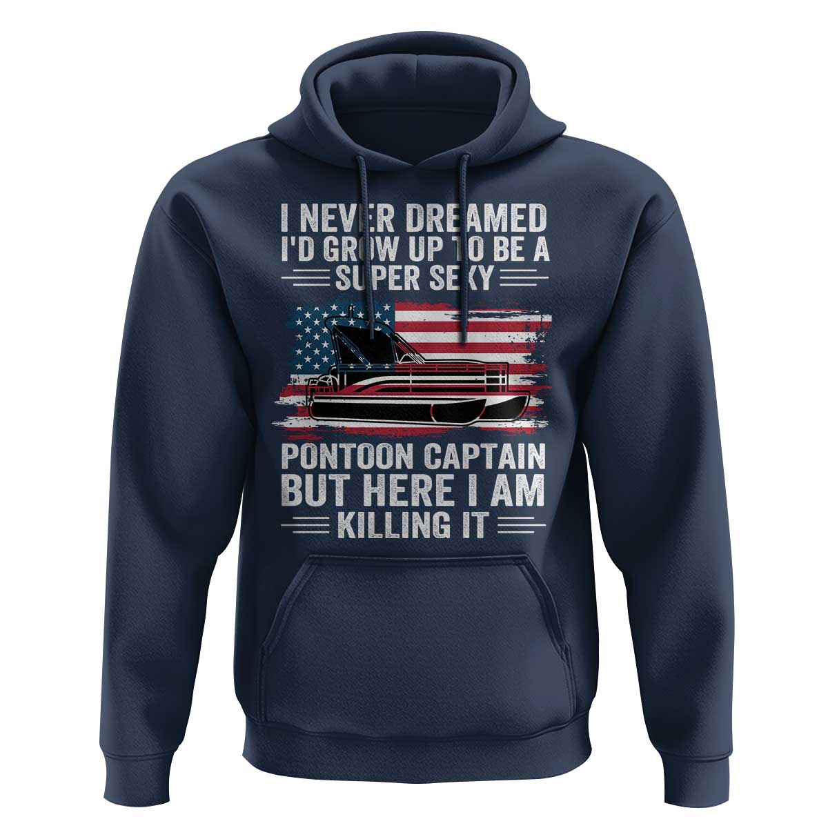 Funny Pontoon Captain Hoodie I Never Dreamed I Would Grow Up To Be Super Sexy - Wonder Print Shop