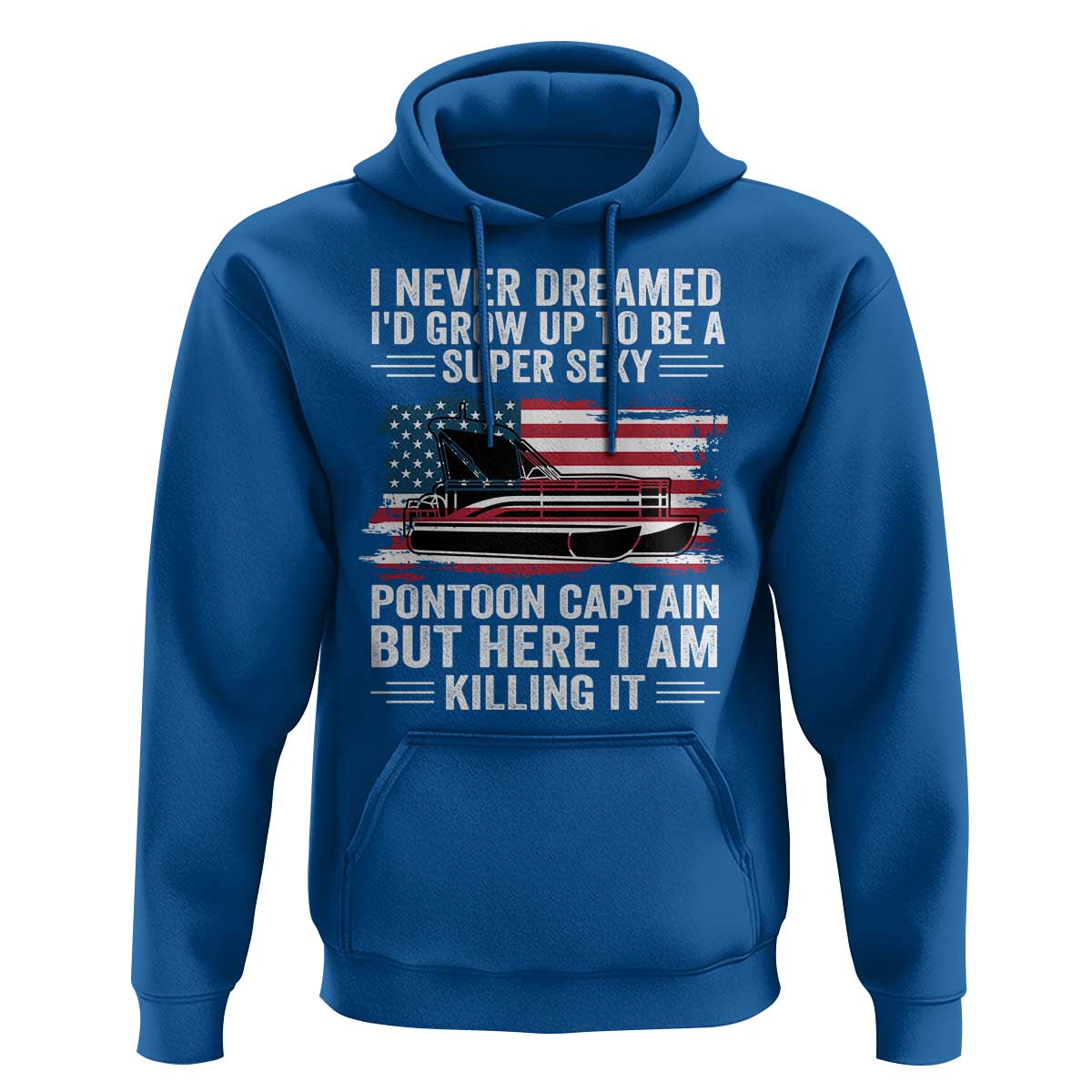 Funny Pontoon Captain Hoodie I Never Dreamed I Would Grow Up To Be Super Sexy - Wonder Print Shop