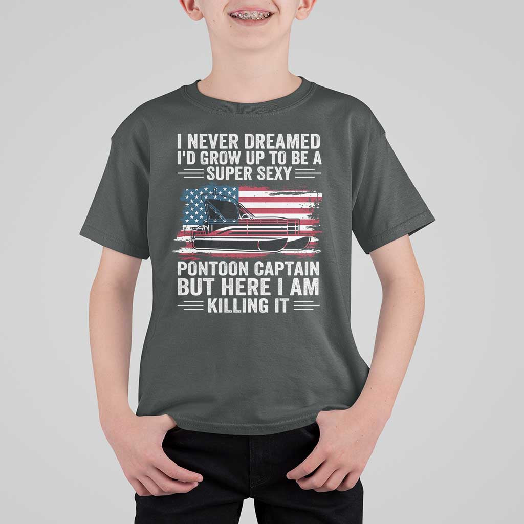 Funny Pontoon Captain T Shirt For Kid I Never Dreamed I Would Grow Up To Be Super Sexy - Wonder Print Shop